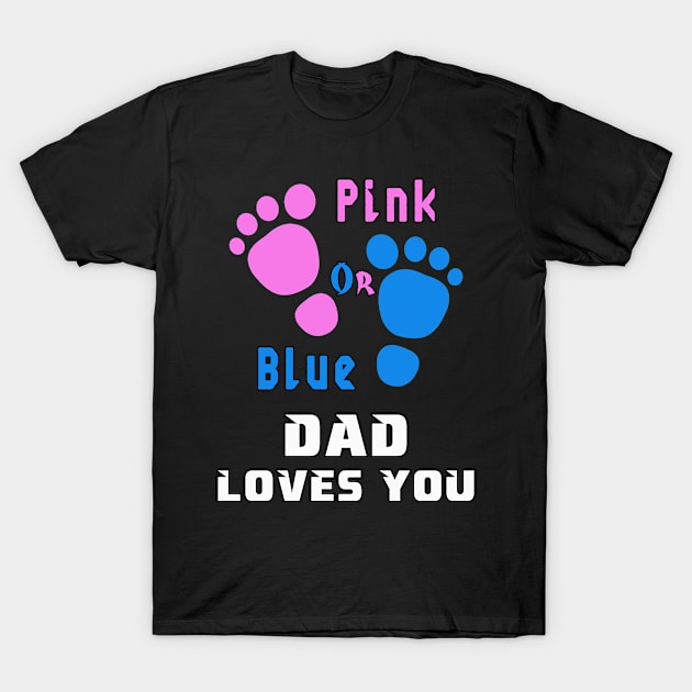 Gender reveal, Pink or Blue DAD Loves You T-Shirt by MBRK-Store